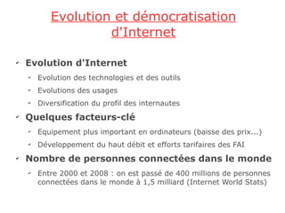 Evolution et démocratisation
                    d'Internet

✔
    Evolution d'Internet
    ✔
        Evolution des techno...