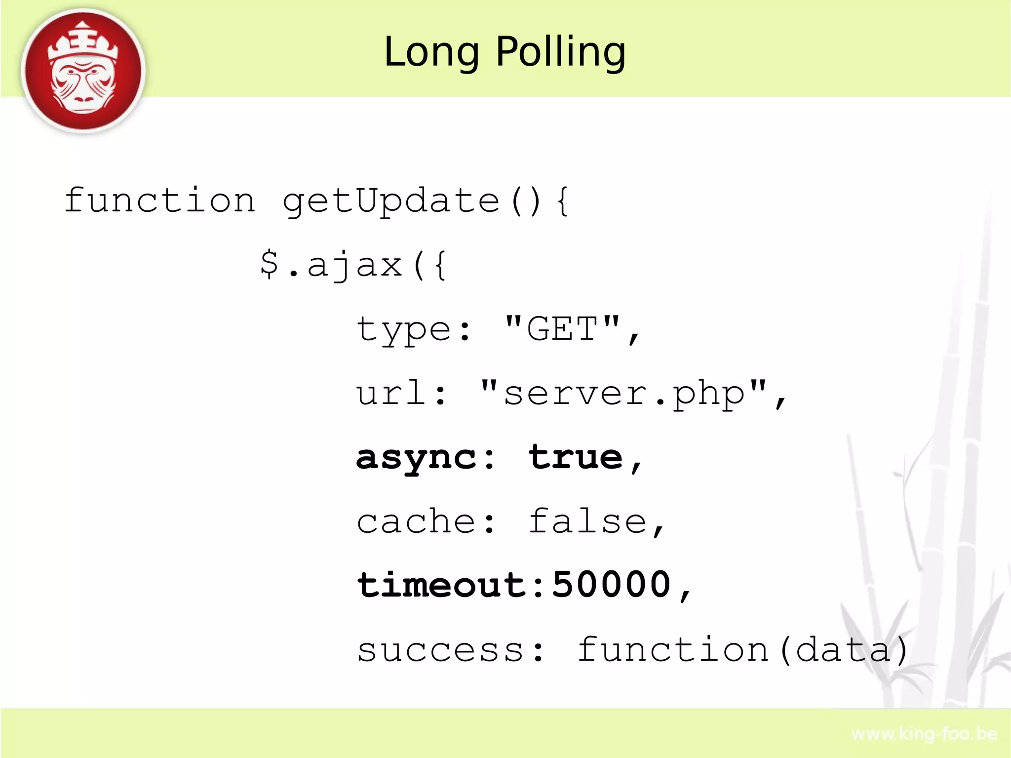 Short polling Client tries to get something new from the server and polls at regular and short intervals. 