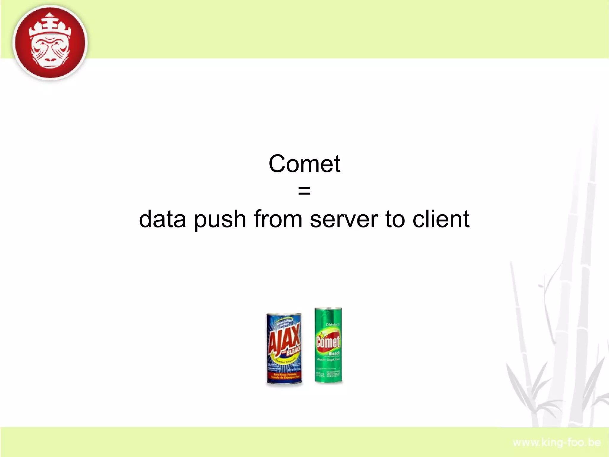 Comet = data push from server to client 