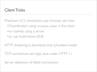 Client Tricks

Maximum of 2 connections per browser per host
 •Coordination using window.name in the client
 •or cookies u...