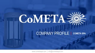 www.cometaspa.com | info@cometaspa.com
COMPANY PROFILE COMETA SPA|
 