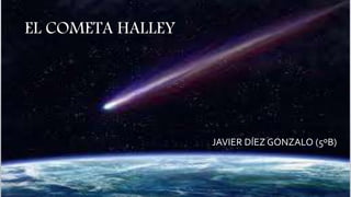 JAVIER DÍEZ GONZALO (5ºB)
EL COMETA HALLEY
 