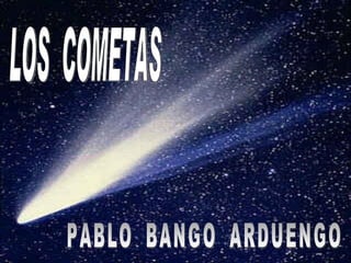 LOS  COMETAS PABLO  BANGO  ARDUENGO 