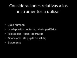 Consideraciones relativas a los instrumentos a utilizar <ul><li>El ojo humano </li></ul><ul><li>La adaptación nocturna,  v...