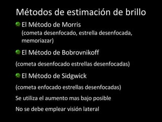 Métodos de estimación de brillo <ul><li>El Método de Morris (cometa desenfocado, estrella desenfocada, memoriazar) </li></...