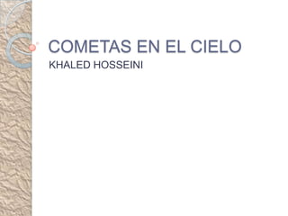 COMETAS EN EL CIELO
KHALED HOSSEINI
 