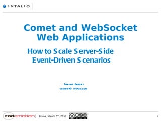 Comet and WebSocket Web Applications Simone Bordet [email_address] How to Scale Server-Side  Event-Driven Scenarios 