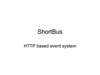 ShortBus HTTP based event system 