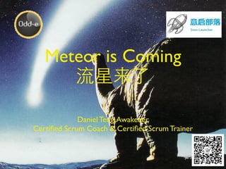 www.danielteng.com
Meteor is Coming
 