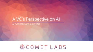 A VC’s Perspective on AI
AI CONFERENCE, JUNE 2017
 