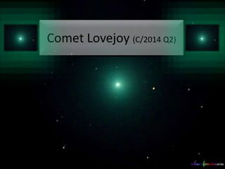 Comet Lovejoy (C/2014 Q2)
 