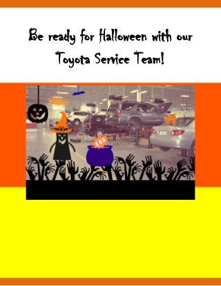Be ready for Halloween with our
Toyota Service Team!
 