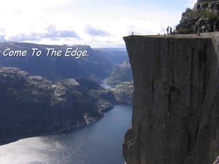 Come To The Edge.
 