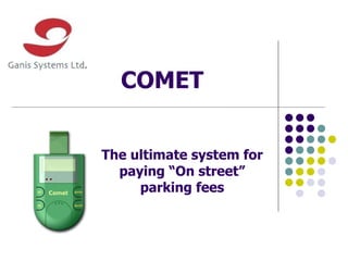 COMET  The ultimate system for paying “On street” parking fees 
