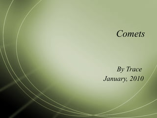 Comets By Trace  January, 2010 