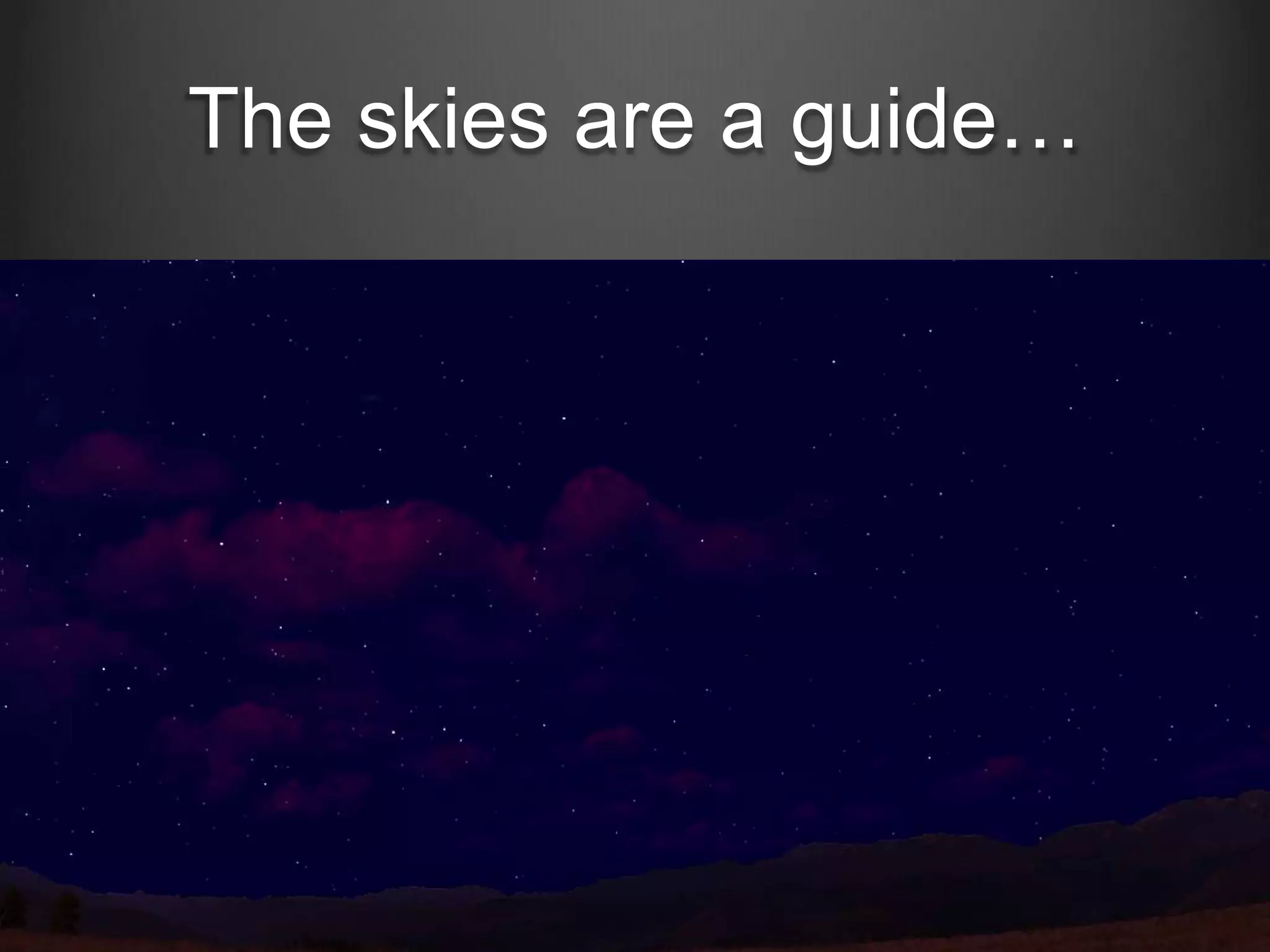 The skies are a guide…

 