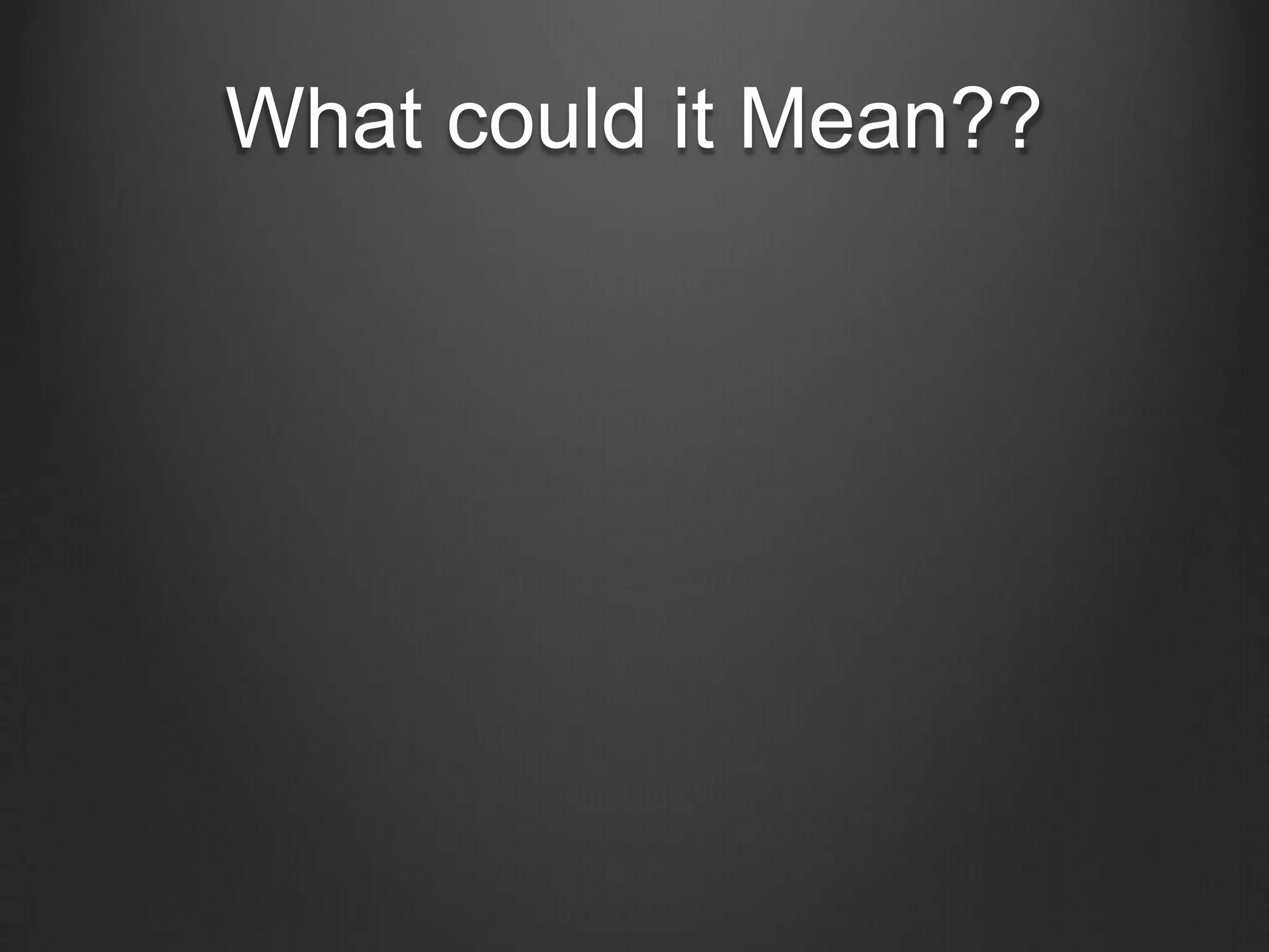 What could it Mean??

 