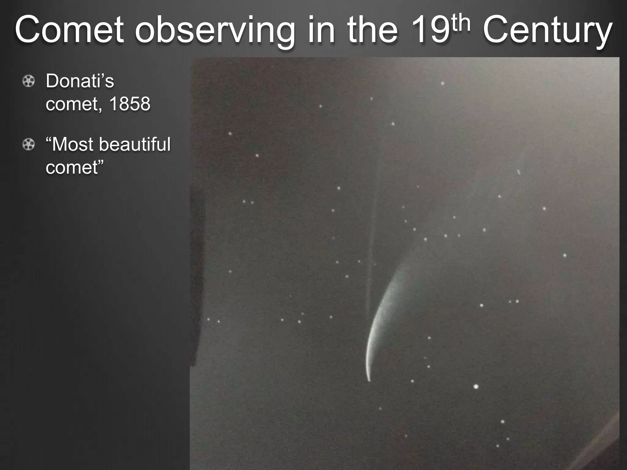 Comet observing in the
Donati’s
comet, 1858
“Most beautiful
comet”

th
19

Century

 
