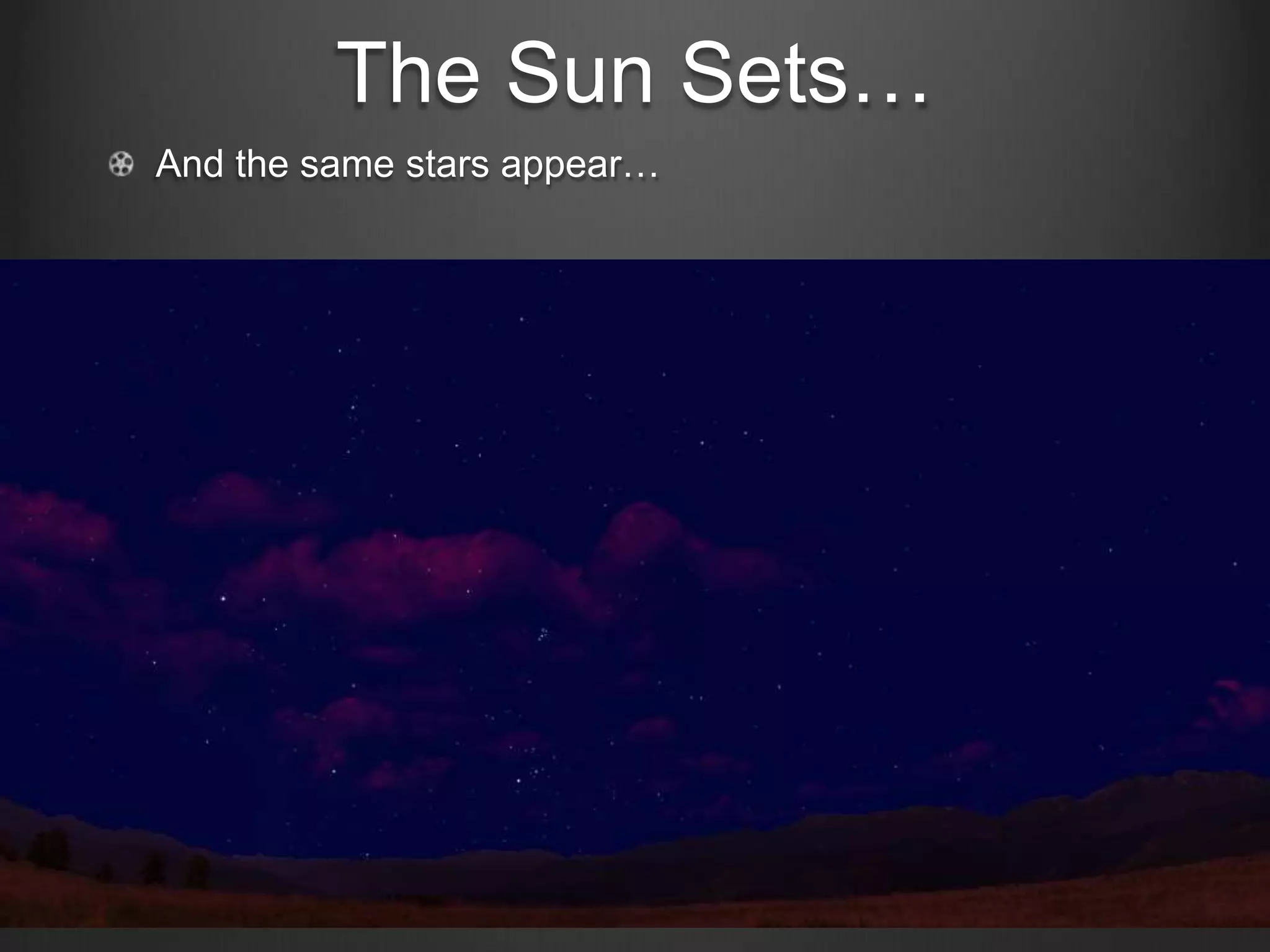 The Sun Sets…
And the same stars appear…

 