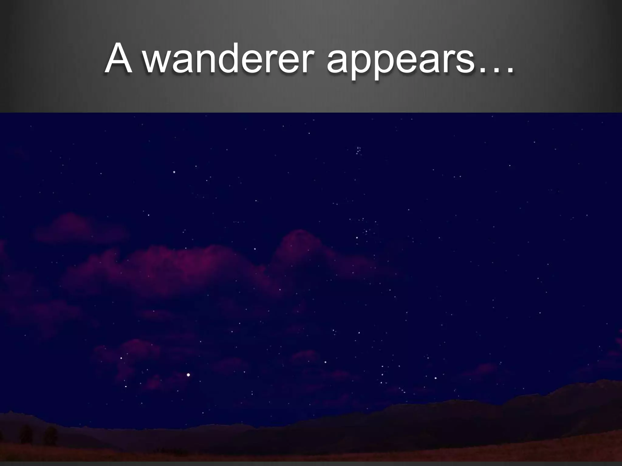A wanderer appears…

 