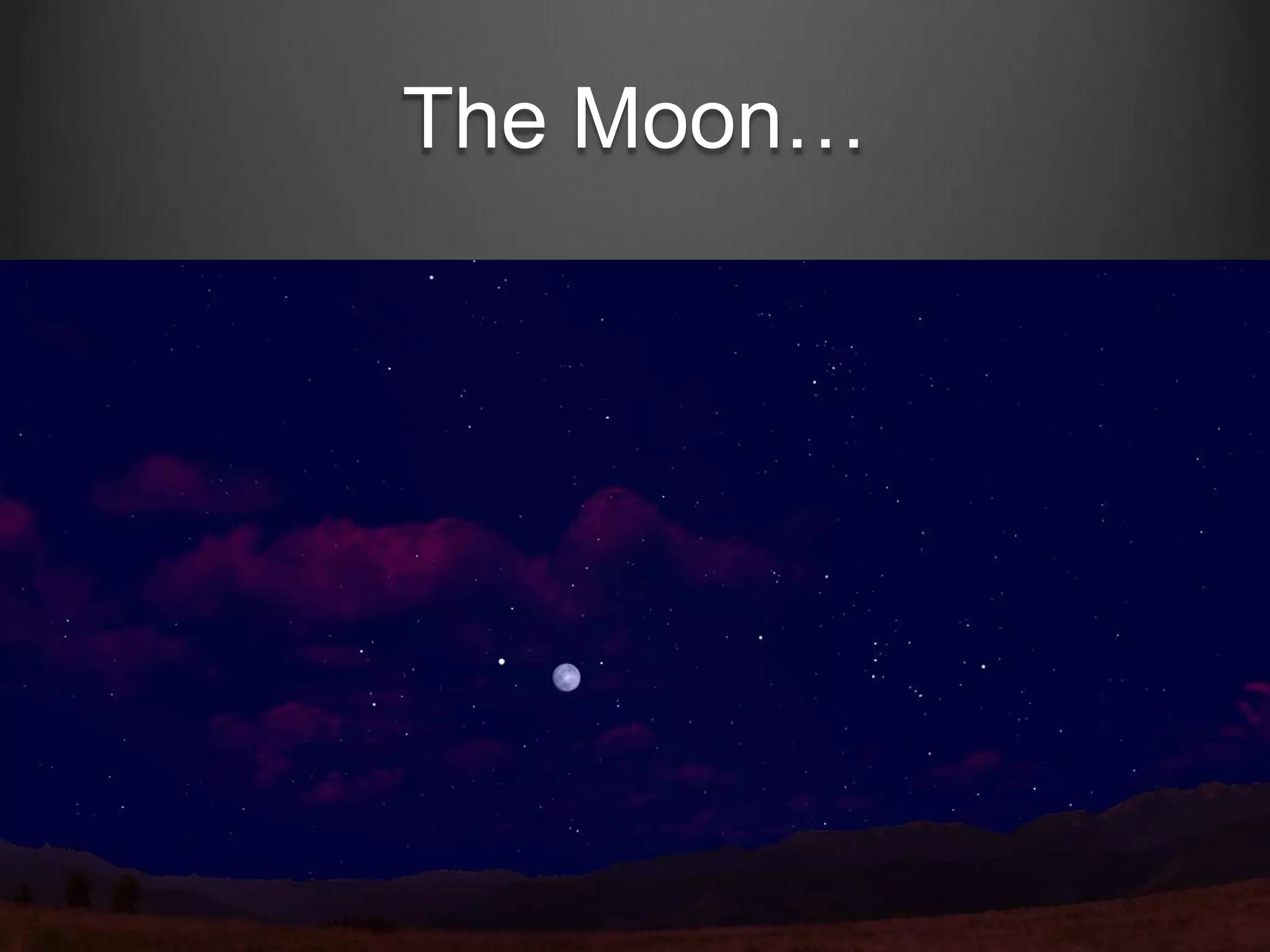 The Moon…

 
