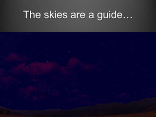 The skies are a guide…

 