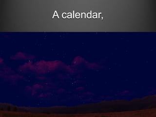 A calendar,

 