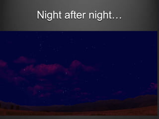 Night after night…

 