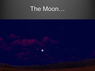 The Moon…

 