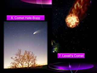 7. Lexell’s Comet
8. Comet Hale-Bopp
 