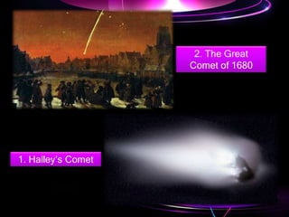 2. The Great
Comet of 1680
1. Halley’s Comet
 