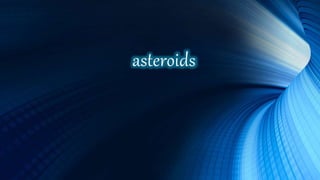 asteroids
 