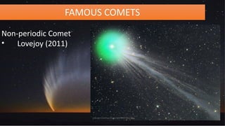 FAMOUS COMETS
Non-periodic Comet
• Lovejoy (2011)
 