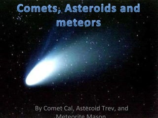 By Comet Cal, Asteroid Trev, and Meteorite Mason  