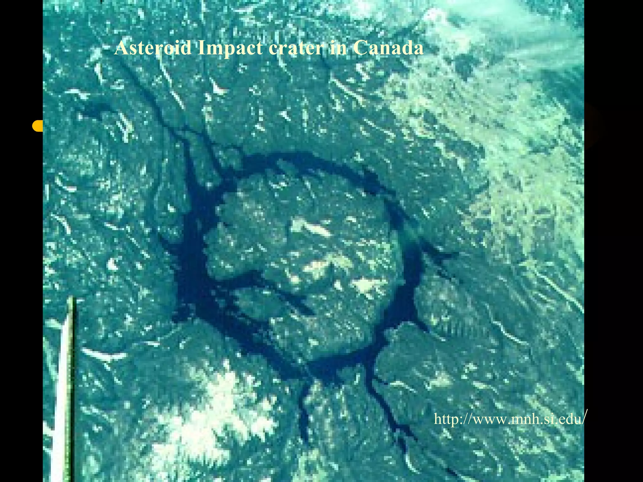 http://www.mnh.si.edu/
Asteroid Impact crater in Canada
 