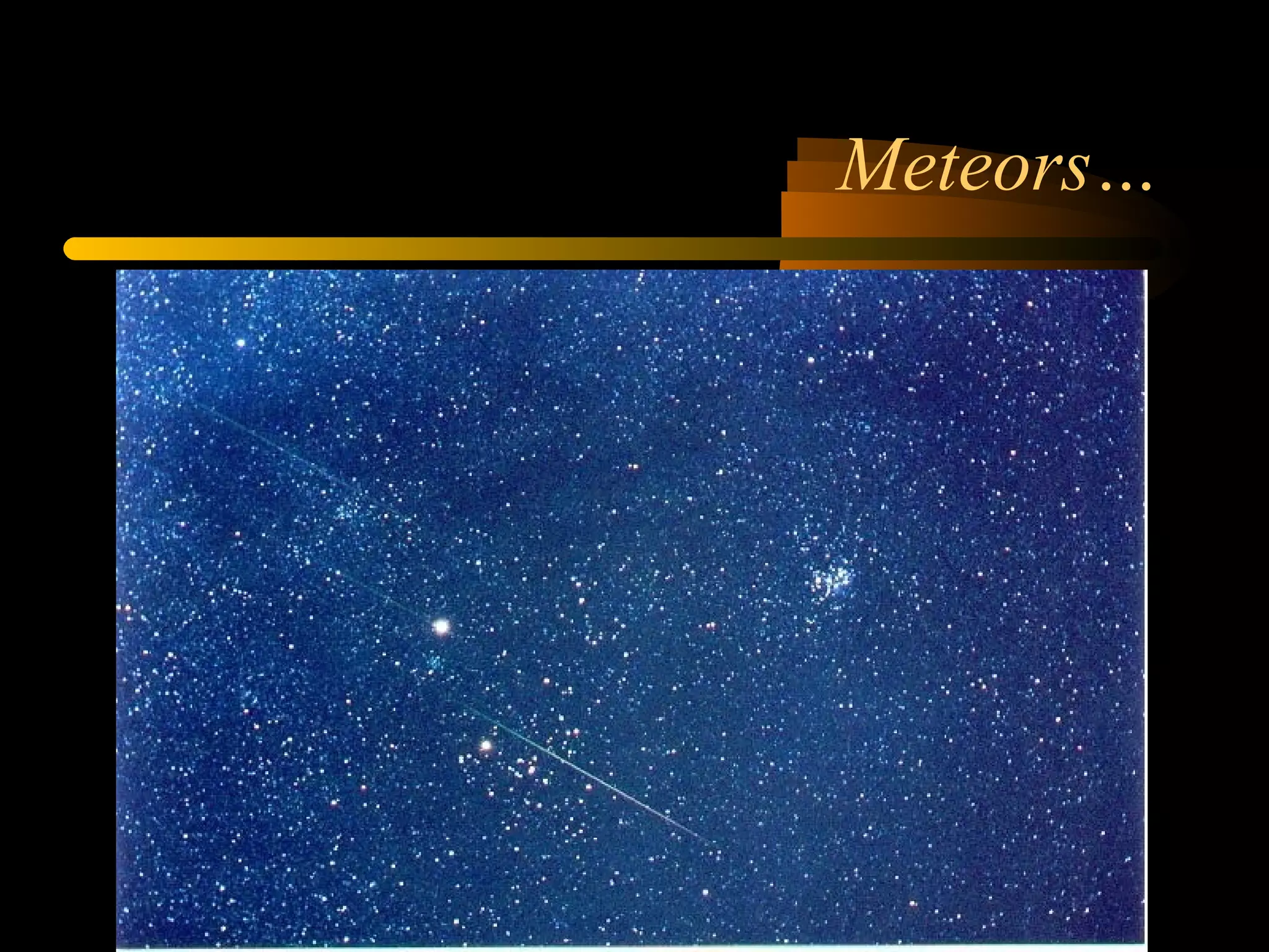 Meteors…
 
