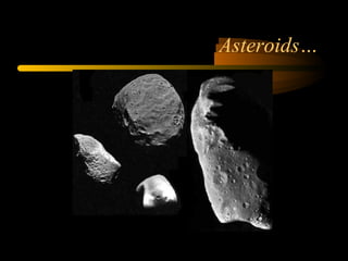 Asteroids…
 