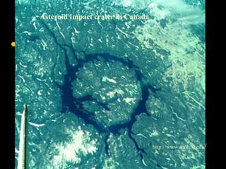 http://www.mnh.si.edu/
Asteroid Impact crater in Canada
 