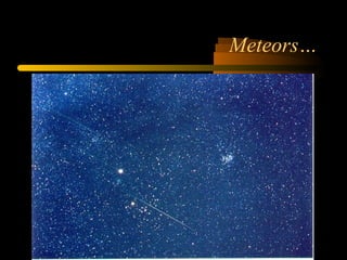 Meteors…
 