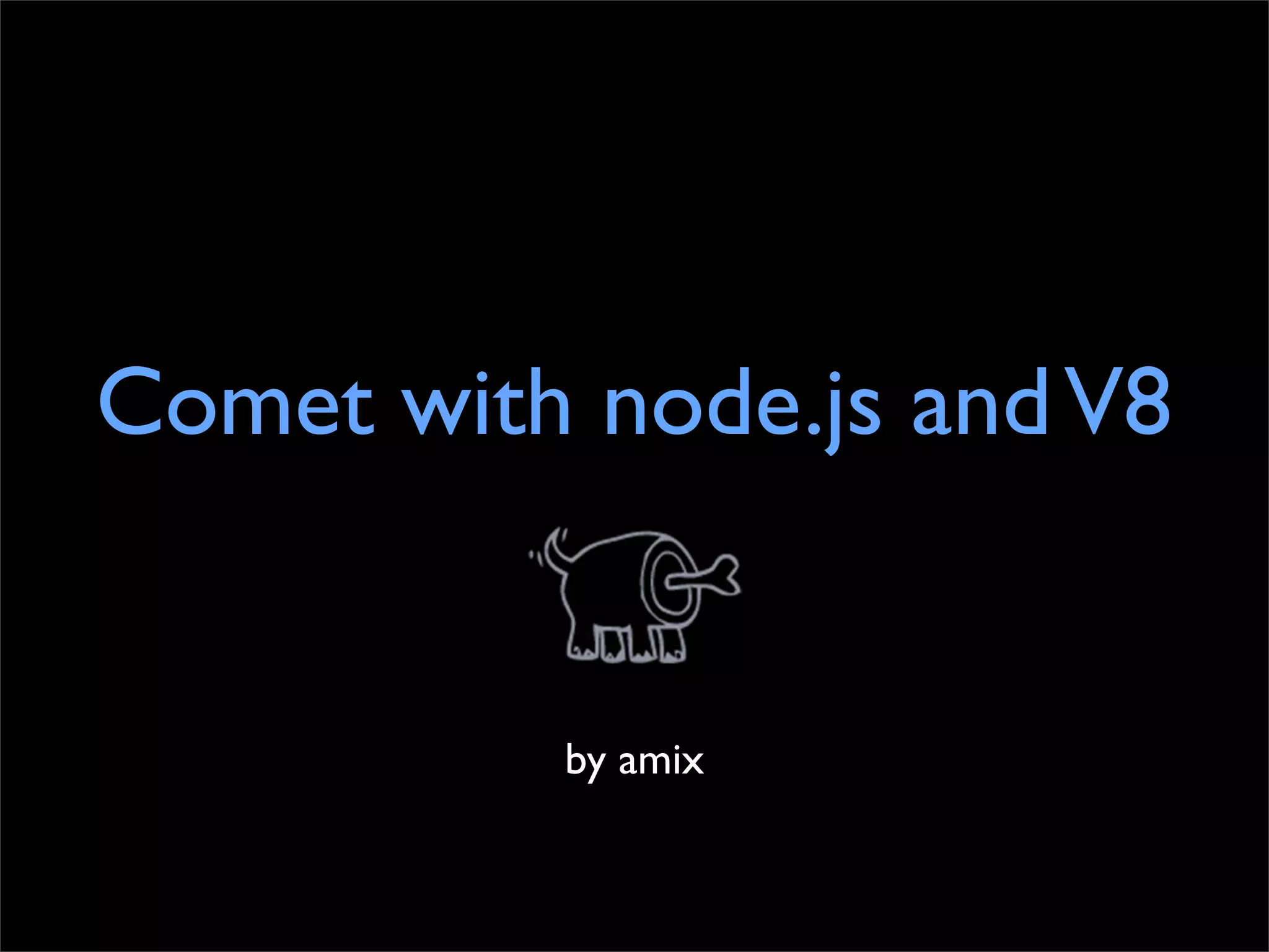 Comet with node.js and V8


          by amix
 