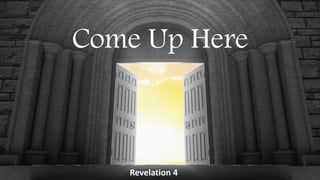 Come Up Here
Revelation 4
 