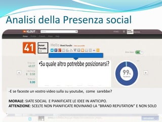 Analisi della Presenza social




-E se faceste un vostro video sulla su youtube, come sarebbe?

MORALE: SIATE SOCIAL E PIANIFICATE LE IDEE IN ANTICIPO.
ATTENZIONE: SCELTE NON PIANIFICATE ROVINANO LA “BRAND REPUTATION” E NON SOLO
 