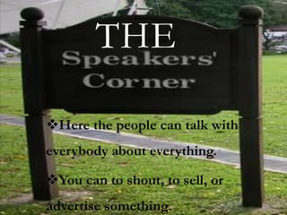 THE

Here the people can talk with
everybody about everything.

You can to shout, to sell, or
advertise something.
 