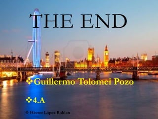 THE END

Guillermo Tolomei Pozo
4.A
 Héctor López Roldan
 