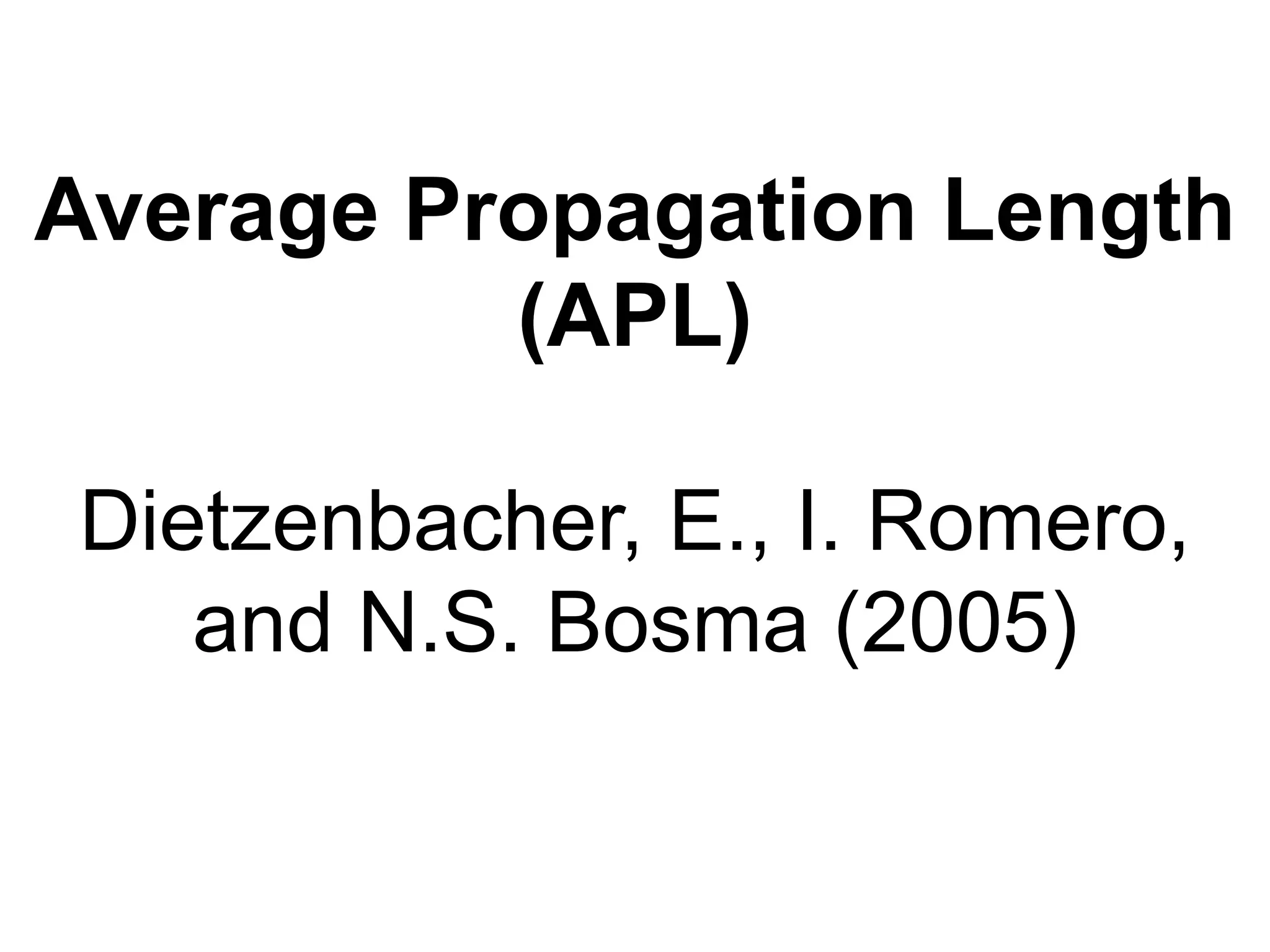 Average Propagation Length
(APL)
Dietzenbacher, E., I. Romero,
and N.S. Bosma (2005)
 