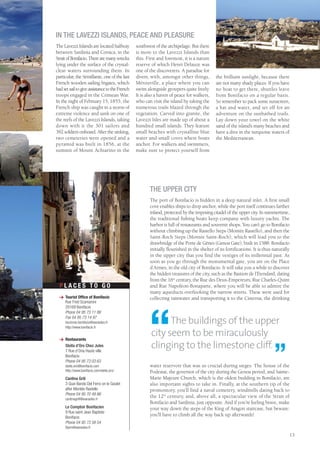 IN THE LAVEZZI ISLANDS, PEACE AND PLEASURE
The Lavezzi Islands are located halfway         southwest of the archipelago. But there
between Sardinia and Corsica, in the            is more to the Lavezzi Islands than
Strait of Bonifacio. There are many wrecks      this. First and foremost, it is a nature
lying under the surface of the crystal-         reserve of which Henri Delauze was
clear waters surrounding them. In               one of the discoverers. A paradise for
particular, the Sémillante, one of the last     divers, with, amongst other things,         the brilliant sunlight, because there
French wooden sailing frigates, which           Mérouville, a place where you can           are not many shady places. If you have
had set sail to give assistance to the French   swim alongside groupers quite freely.       no boat to get there, shuttles leave
troops engaged in the Crimean War.              It is also a haven of peace for walkers,    from Bonifacio on a regular basis.
In the night of February 15, 1855, the          who can visit the island by taking the      So remember to pack some sunscreen,
French ship was caught in a storm of            numerous trails blazed through the          a hat and water, and set off for an
extreme violence and sank on one of             vegetation. Carved into granite, the        adventure on the sunbathed trails.
the reefs of the Lavezzi Islands, taking        Lavezzi Isles are made up of about a        Lay down your towel on the white
down with it the 301 sailors and                hundred small islands. They feature         sand of the island’s many beaches and
392 soldiers onboard. After the sinking,        small beaches with crystalline blue         have a dive in the turquoise waters of
two cemeteries were opened and a                water and small coves where boats           the Mediterranean.
pyramid was built in 1856, at the               anchor. For walkers and swimmers,
summit of Mount Achiarino in the                make sure to protect yourself from




                                                       THE UPPER CITY
                                                       The port of Bonifacio is hidden in a deep natural inlet. A first small
                                                       cove enables ships to drop anchor, while the port itself continues farther
                                                       inland, protected by the imposing citadel of the upper city. In summertime,
                                                       the traditional fishing boats keep company with luxury yachts. The
                                                       harbor is full of restaurants and souvenir shops. You can’t go to Bonifacio
                                                       without climbing up the Rastello Steps (Montée Rastello), and then the
                                                       Saint-Roch Steps (Montée Saint-Roch), which will lead you to the
                                                       drawbridge of the Porte de Gênes (Genoa Gate), built in 1588. Bonifacio
                                                       initially flourished in the shelter of its fortifications. It is thus naturally
                                                       in the upper city that you find the vestiges of its millennial past. As
                                                       soon as you go through the monumental gate, you are on the Place
                                                       d’Armes, in the old city of Bonifacio. It will take you a while to discover
                                                       the hidden treasures of the city, such as the Bastion de l’Etendard, dating
                                                       from the 16th century, the Rue des Deux-Empereurs, Rue Charles-Quint
  PLACES TO GO                                         and Rue Napoléon-Bonaparte, where you will be able to admire the
                                                       many aqueducts overlooking the narrow streets. These were used for
  > Tourist Office of Bonifacio                        collecting rainwater and transporting it to the Cisterna, the drinking
    Rue Fred Scamaroni
    20169 Bonifacio




                                                       “
    Phone 04 95 73 11 88
    Fax 04 95 73 14 97
     tourisme.bonifacio@wanadoo.fr
     http://www.bonifacio.fr
                                                              The buildings of the upper
  > Restaurants
                                                        city seem to be miraculously
                                                        clinging to the limestone cliff.
                                                                                                                             ”
    Stella d’Oro Chez Jules
    7 Rue d’Oria Haute ville
    Bonifacio
    Phone 04 95 73 03 63
     stella.oro@bonifacio.com                          water reservoir that was so crucial during sieges. The house of the
     http://www.bonifacio.com/stella.oro/              Podestat, the governor of the city during the Genoa period, and Sainte-
     Cantina Grill                                     Marie Majeure Church, which is the oldest building in Bonifacio, are
     3 Quai Bando Del Ferro on le Goulet               also important sights to take in. Finally, at the southern tip of the
     after Montée Rastello                             promontory, you’ll find a naval cemetery, windmills dating back to
     Phone 04 95 70 49 86
     cantinagrill@wanadoo.fr
                                                       the 12th century, and, above all, a spectacular view of the Strait of
                                                       Bonifacio and Sardinia, just opposite. And if you’re feeling brave, make
     Le Comptoir Bonifacien                            your way down the steps of the King of Aragon staircase, but beware:
     9 Rue saint Jean Baptiste
     Bonifacio
                                                       you’ll have to climb all the way back up afterwards!
     Phone 04 95 73 58 54
     flyem@wanadoo.fr

                                                                                                                                     13
 