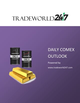 Date: 11th
Jan, 2019
DAILY COMEX
OUTLOOK
Powered by
www.tradeworld247.com
 