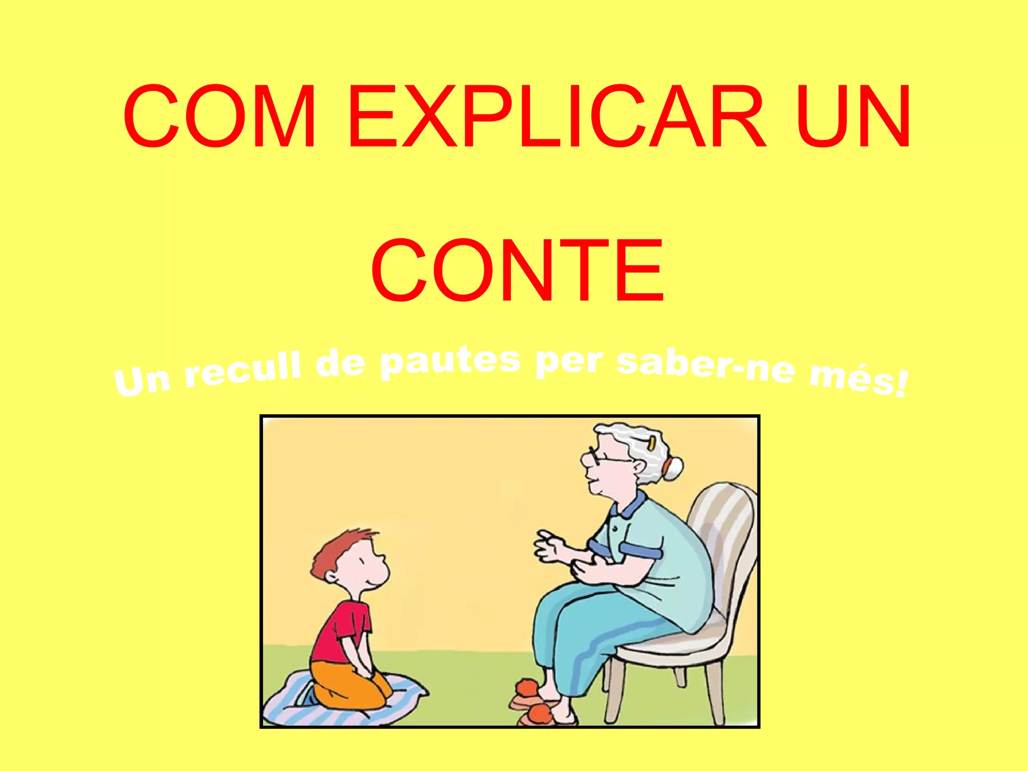 COM EXPLICAR UN CONTE Un recull de pautes per saber-ne més! 