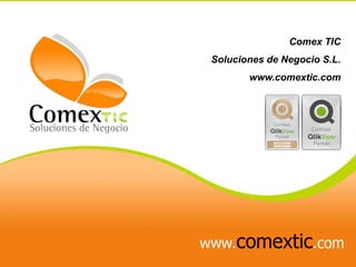 Comex TIC
Soluciones de Negocio S.L.
www.comextic.com
 
