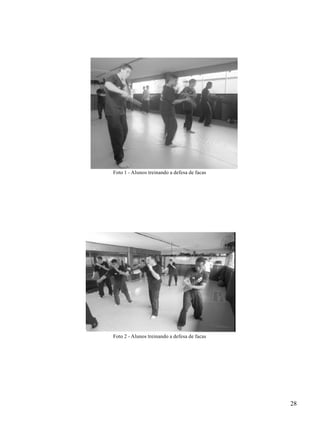 28
Foto 1 - Alunos treinando a defesa de facas
Foto 2 - Alunos treinando a defesa de facas
 